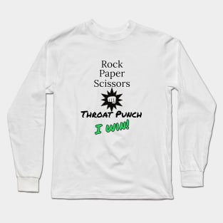 Rock, Paper, Scissors, Throat Punch - I win! Long Sleeve T-Shirt